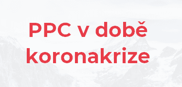 PPC kampaně a jejich vývoj během pandemie koronaviru
